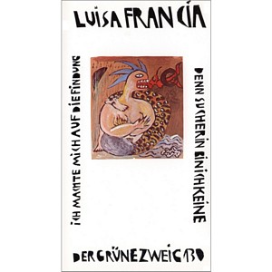 Luisa Francia - "Ich machte mich auf die Findung, ..." (Buch)